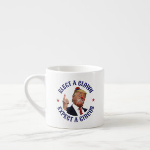 Tasse Expresso Élisez Un Clown, Attendez Un Cirque - Anti Trump