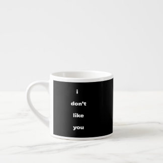 Tasse Expresso I Don't Like You Joke Humor