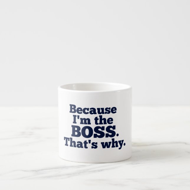 Tasse Expresso Puisque je suis le patron, c'est pourquoi (Devant)