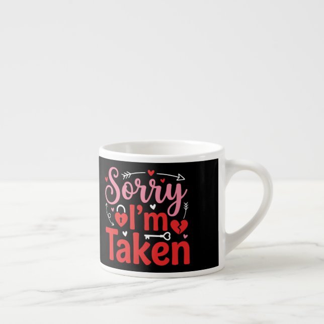 Tasse Expresso Sorry I’m Taken Funny Valentine Relationship Desig (Droite)