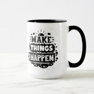 Tasse Faites les choses se produire