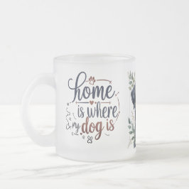 Tasse für mattierte Dog-Zitate - Zuhause ist mein 
