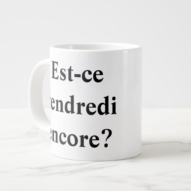 Tasse Géante Est-ce vendredi encore ? En français ! (Devant gauche)