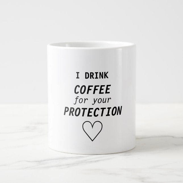 Tasse Géante Girly drôle "je bois du café pour votre protection (Devant)