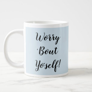 Tasse Géante Inquiète-toi de toi-même !Coffee Mug