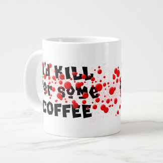 Tasse Géante Je TUERAIS pour du CAFÉ