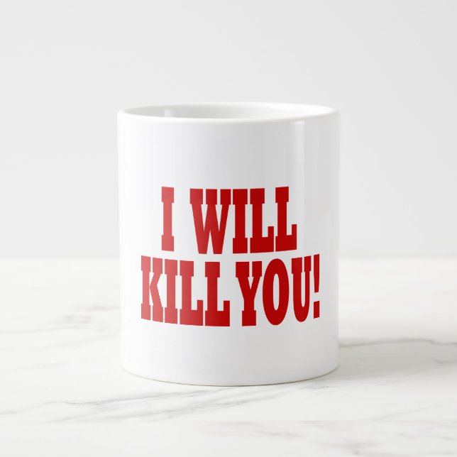 Tasse Géante Je vous tuerai (Devant)