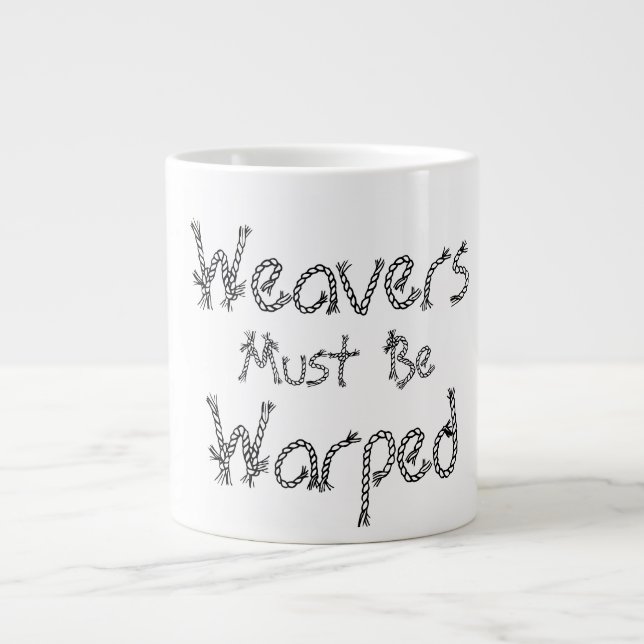 Tasse Géante Les tisserands doivent être déformés (Devant)