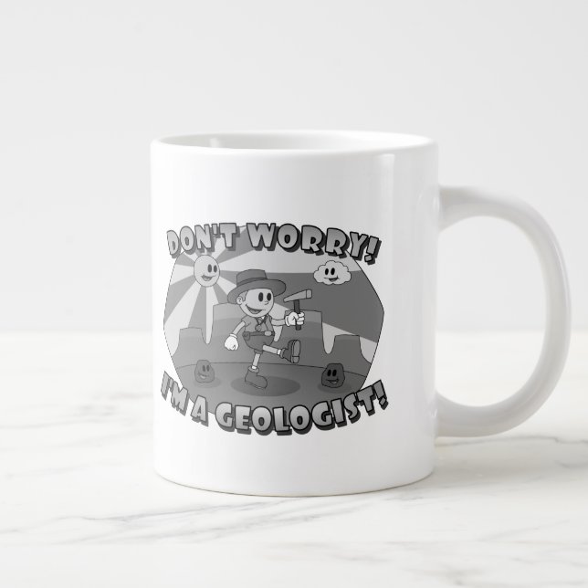 Tasse Géante Ne vous inquiétez pas ! Je suis géologue ! (Droite)