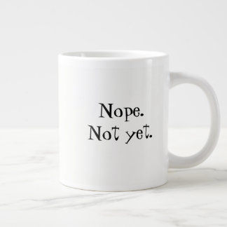 Tasse Géante  Non. Pas encore.Coffee Mug