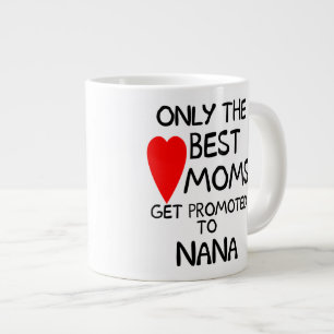 Tasse Géante Seules les meilleures mamans sont promues à Nana