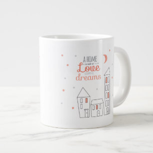 Tasse Géante Une maison est faite d'amour et rêves