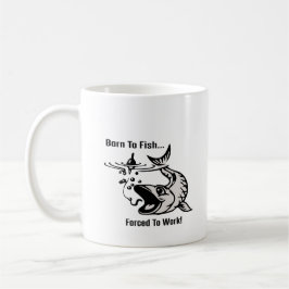 Tasse "Geboren zum Fischen, zur Arbeit gezwungen"