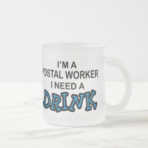 Tasse Givré Ayez besoin d'une boisson - travailleur postal