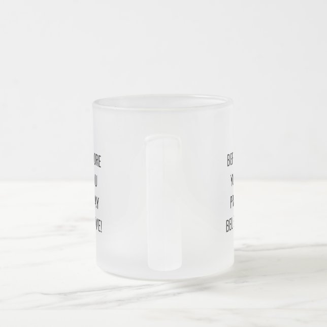 Tasse Givré Before You Pray, Believe! Motivational Mug.  (Poignée)