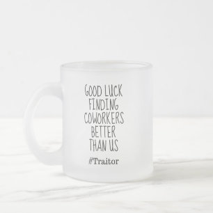 Tasse Givré Bonne chance à trouver des collègues mieux que n