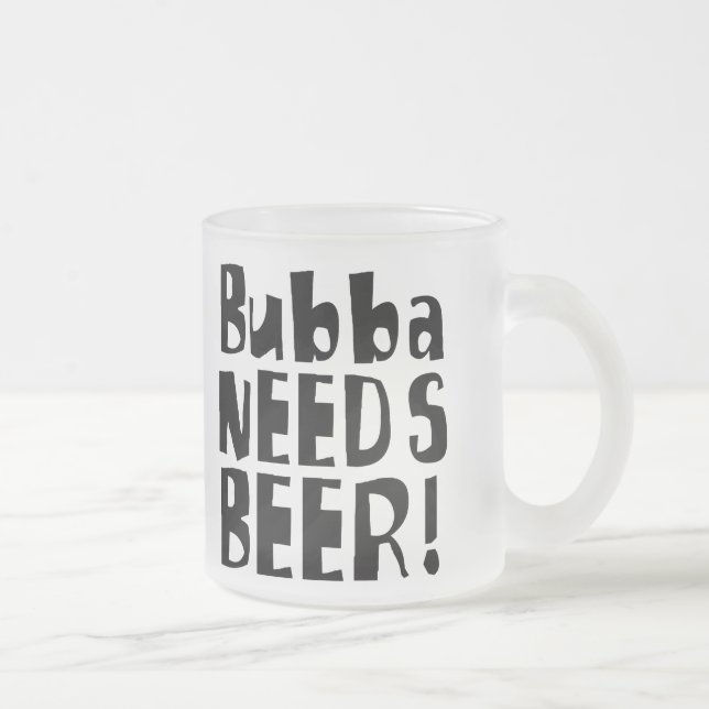 Tasse Givré Bubba a besoin de bière ! (Droit)