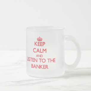 Tasse Givré Gardez le calme et écoutez le banquier