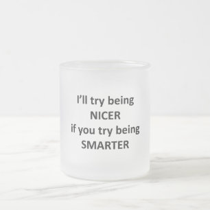 Tasse Givré Je vais essayer d'être plus gentil si vous essayez