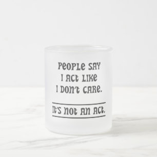 Tasse Givré Les gens disent que j'agis comme si je m'en fiche