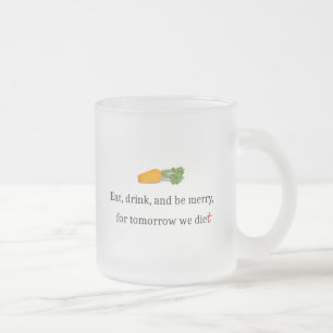 Tasse Givré "Mangez, buvez et soyez Joyeux, pour demain nous m