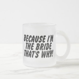 Tasse Givré Puisqu'Im la jeune mariée qui est pourquoi