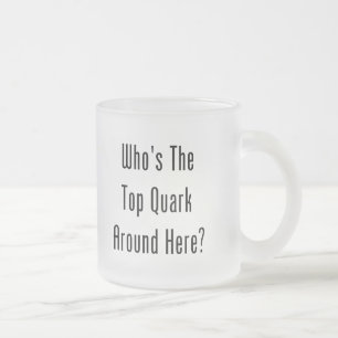 Tasse Givré Qui est le quark supérieur autour d'ici ?