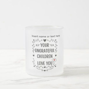 Tasse Givré Vos Enfants Ingrats Vous Aiment Personnalisé
