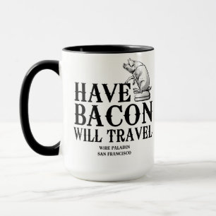 Tasse Have Bacon Will Travel