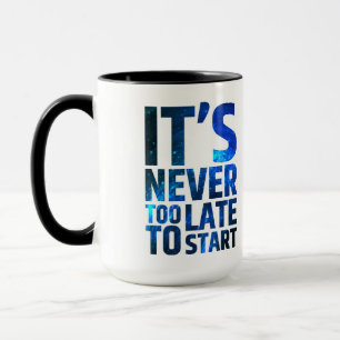 Tasse Il n'est jamais trop tardif pour commencer