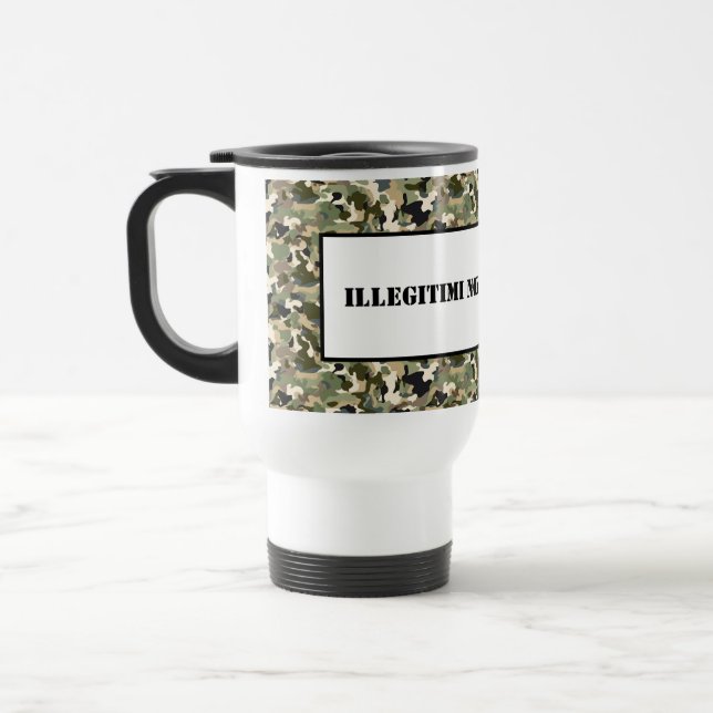 Tasse-Illegitimi-Non-Carborundum Reisebecher (Links)