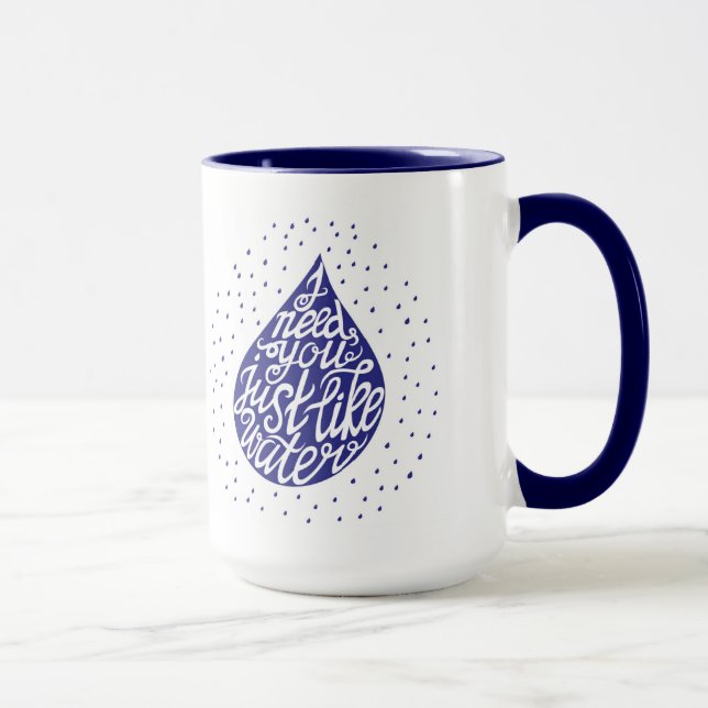Tasse J'ai besoin de vous juste comme l'eau (Droite)