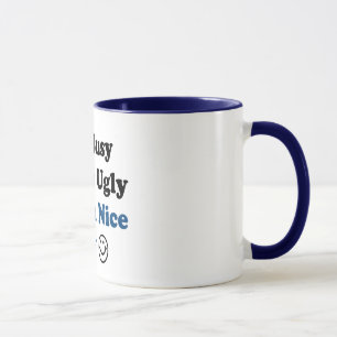 Tasse Je suis occupé vous suis laid ai un beau jour