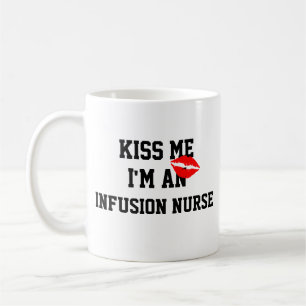 Tasse Kiss Me Im An Infusion Nurse