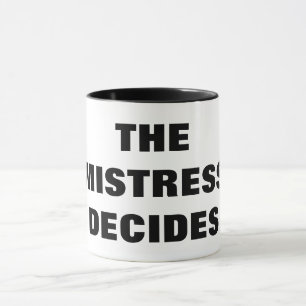 TASSE LA MAÎTRESSE DÉCIDE