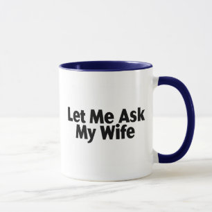 Tasse Laissez-moi demander à mon épouse