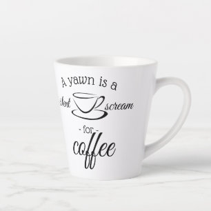 Tasse Latte A yawn is silent screent for coffee