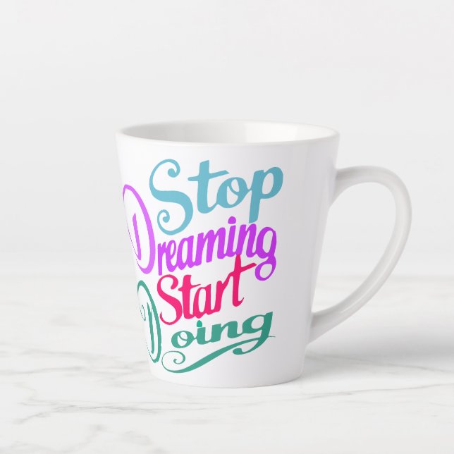 Tasse Latte Arrêter de rêver Commencer à faire | Citation moti (Droite)