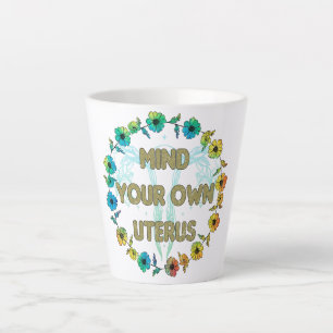 Tasse Latte Attention à votre propre utérus   Pro-choix