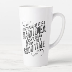 Tasse Latte Bad Idée Bon Temps