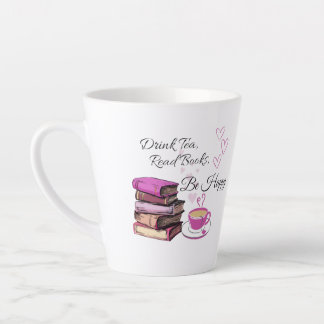 Tasse Latte "Buvez Du Thé. Lisez des livres. Sois Heureux ! - 