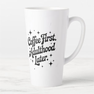 Tasse Latte Café d'abord, âge adulte plus tard