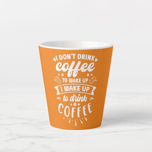 Tasse Latte Caffeine I Don't Drink Coffee To Wake Up To Drink (Devant)