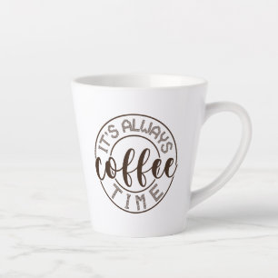 Tasse Latte C'est toujours l'heure du café