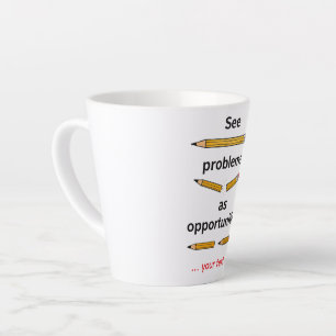 Tasse Latte Considérez les problèmes comme des opportunités –