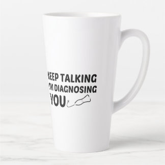 TASSE LATTE CONTINUEZ À PARLER JE VOUS DIAGNOSTIQUE