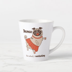 Tasse Latte Danse comme personne ne regarde Carlin Girl