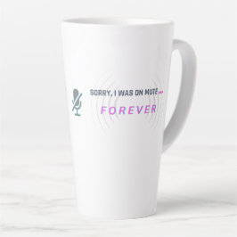 Tasse Latte Désolé, j'étais muet... POUR TOUJOURS