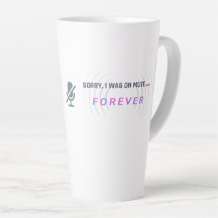 Tasse Latte Désolé, j'étais muet... POUR TOUJOURS