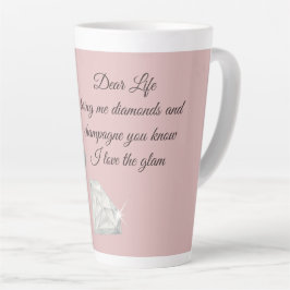 Tasse Latte Diamonds & Champagne Quote – Dear Life Edition